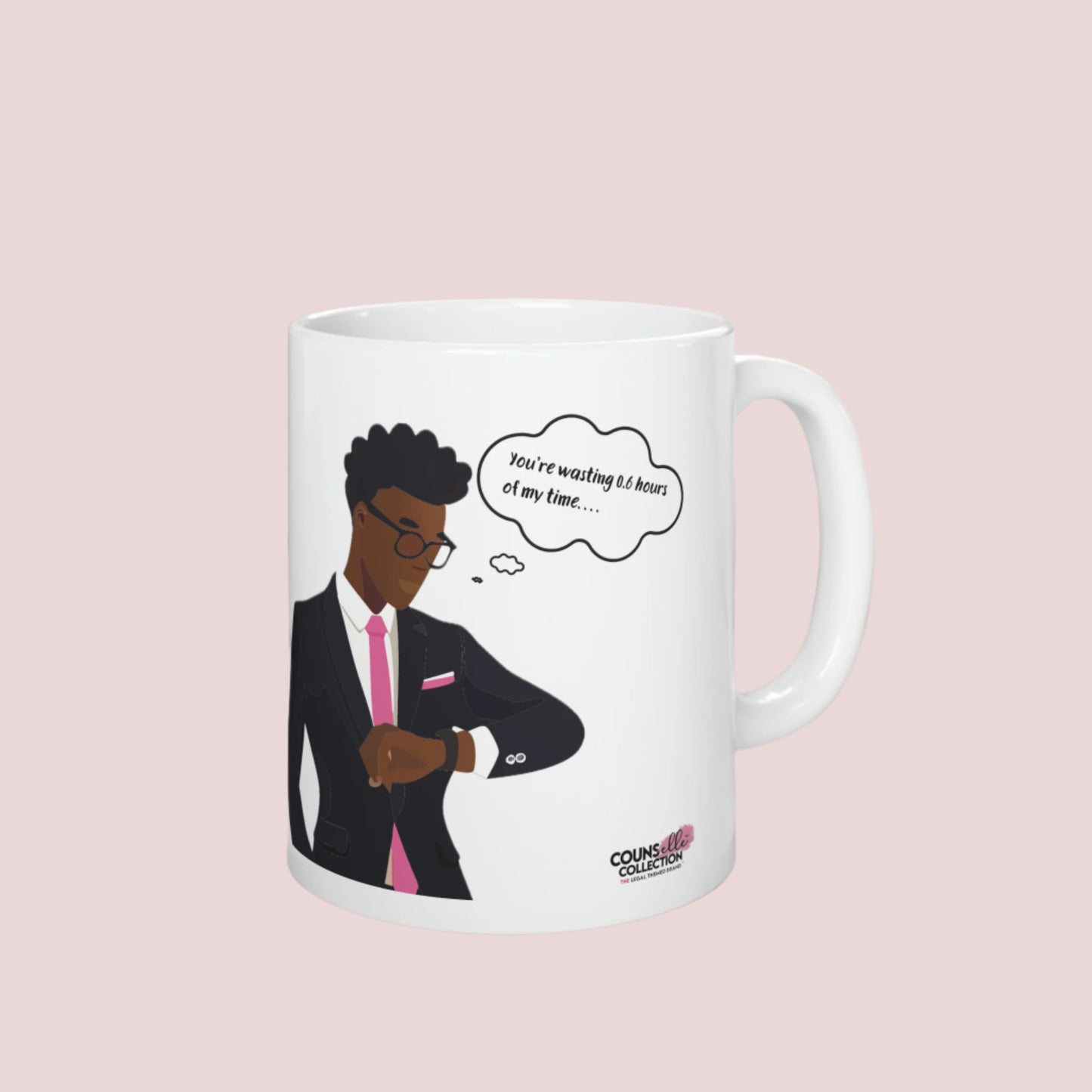 A white mug featuring an illustration of an annoyed male lawyer looking at their watch with a thought bubble stating: "You're wasting 0.6 hours of my time..." The counsellecollection logo is placed at the bottom of the mug.