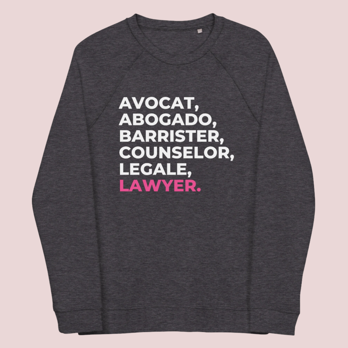 A charcoal grey, long-sleeved sweatshirt with the words "AVOCAT", "ABOGADO", "BARRISTER", "COUNSELOR", "LEGALE", and "LAWYER".