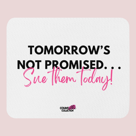 A white mousepad featuring the text "TOMORROW'S NOT PROMISED... Sue them today!" and the counsellecollection logo at the bottom.