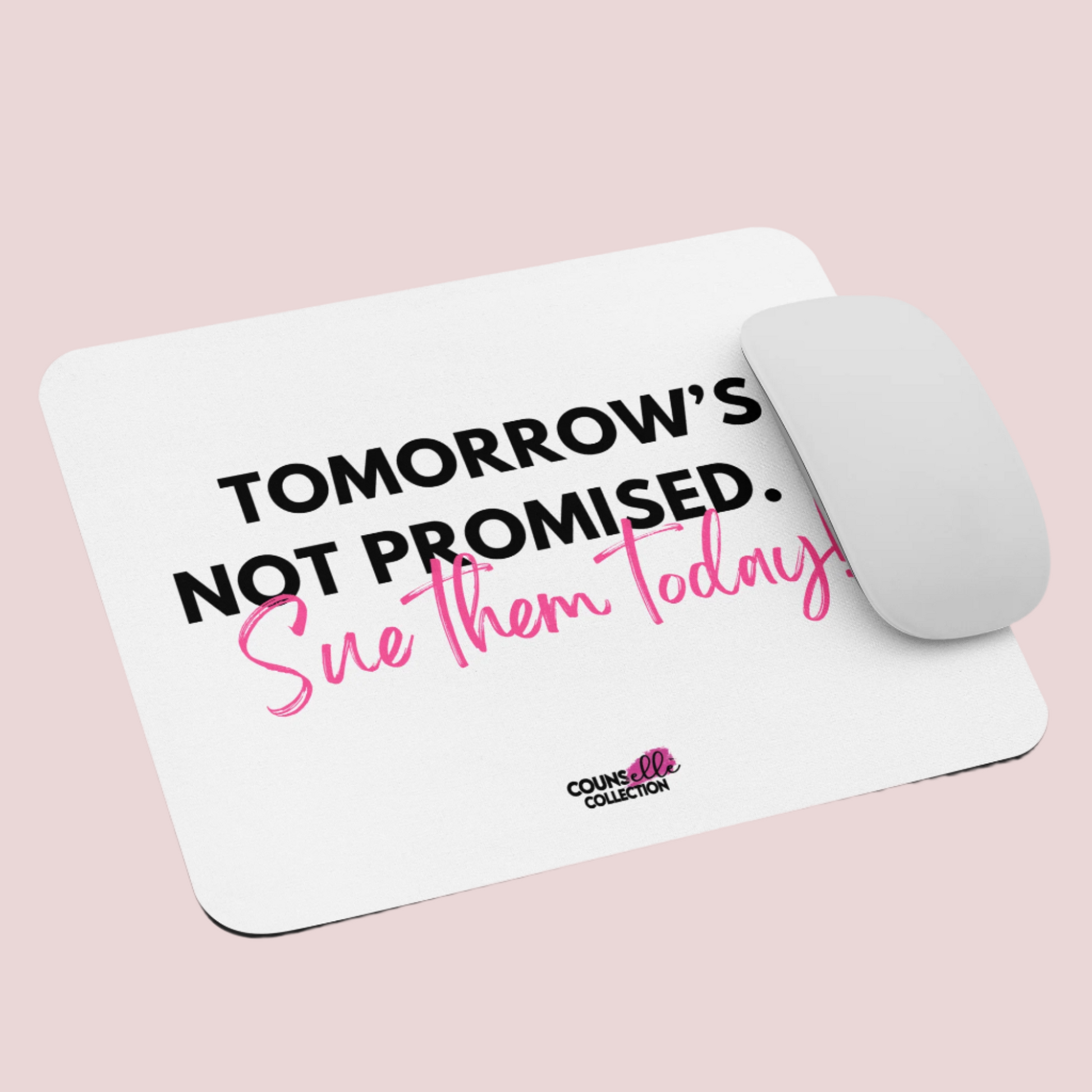 A white mousepad featuring the text "TOMORROW'S NOT PROMISED... Sue them today!" and the counsellecollection logo at the bottom, showing a white wireless mouse.