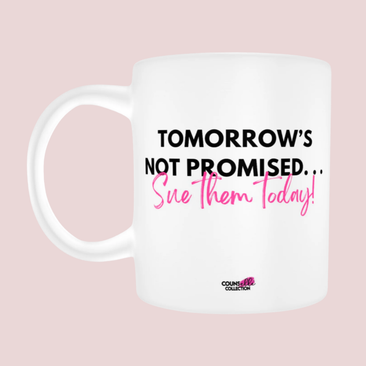 A ceramic mug featuring the words "TOMORROW'S NOT PROMISED" in black bold text and the words "Sue them Today" in pink Script Font