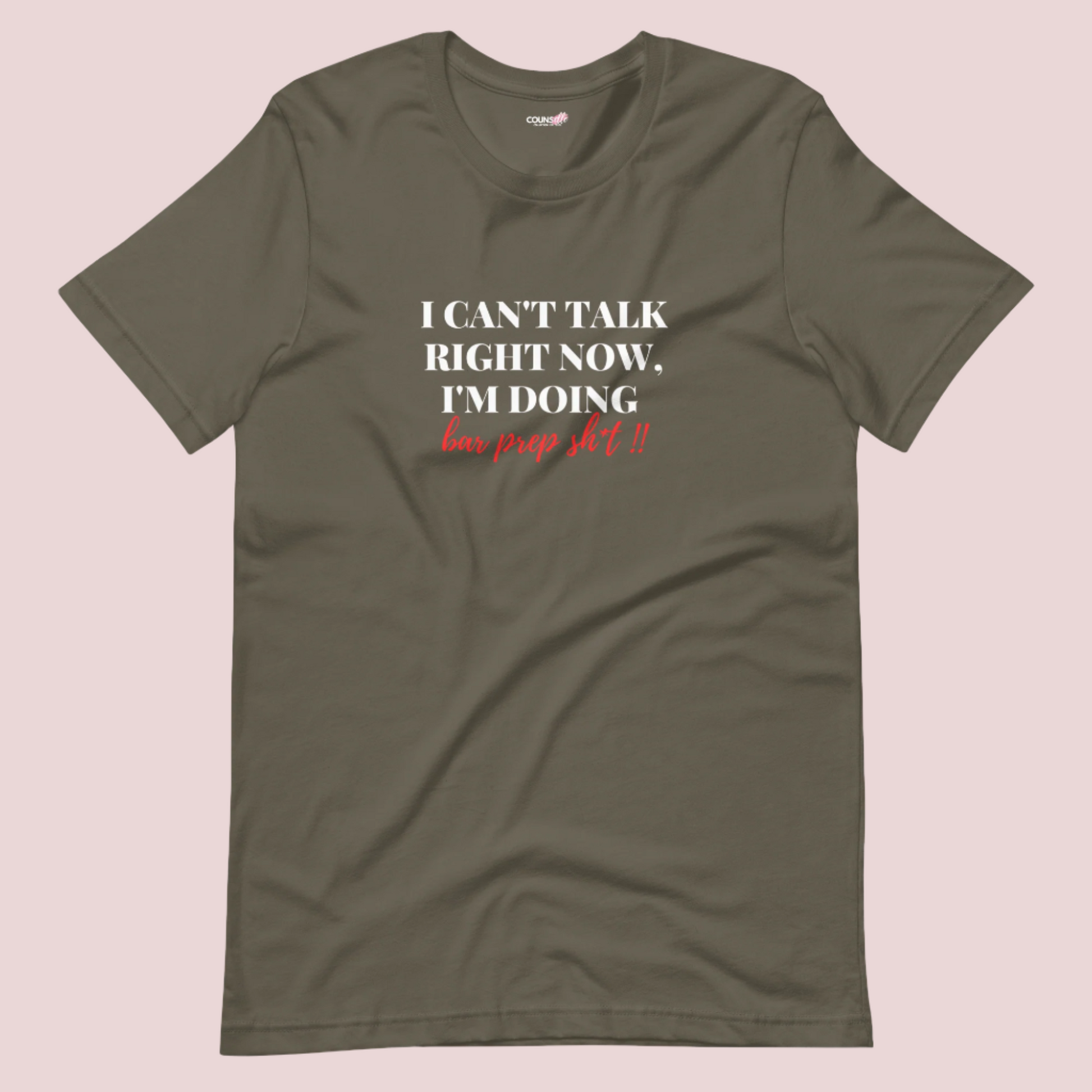 An army green roundneck tee showing the text "I CAN'T TALK RIGHT NOW, I'M DOING BAR PREP SH*T!"