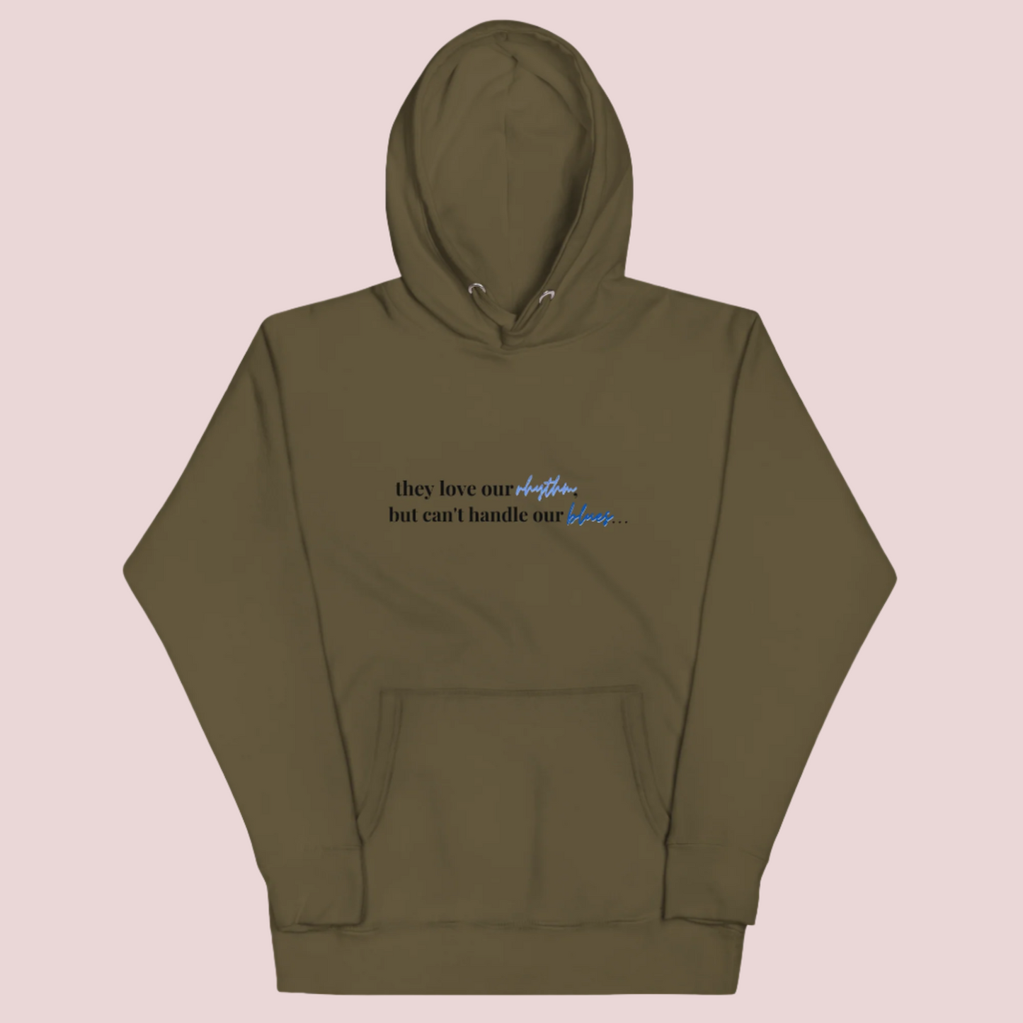 An army green crewneck long-sleeved hoodie with the text "they love our rhythm but can't handle our blues"