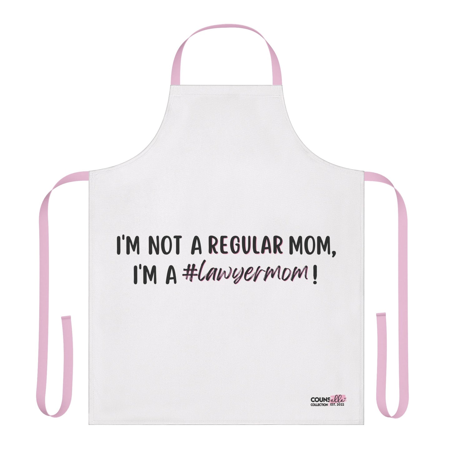 A white apron with the text "I'm not a regular mom, I'm a #lawyermom! - "The "Lawyer Mom" Apron by THE COUNSELLE COLLECTION™