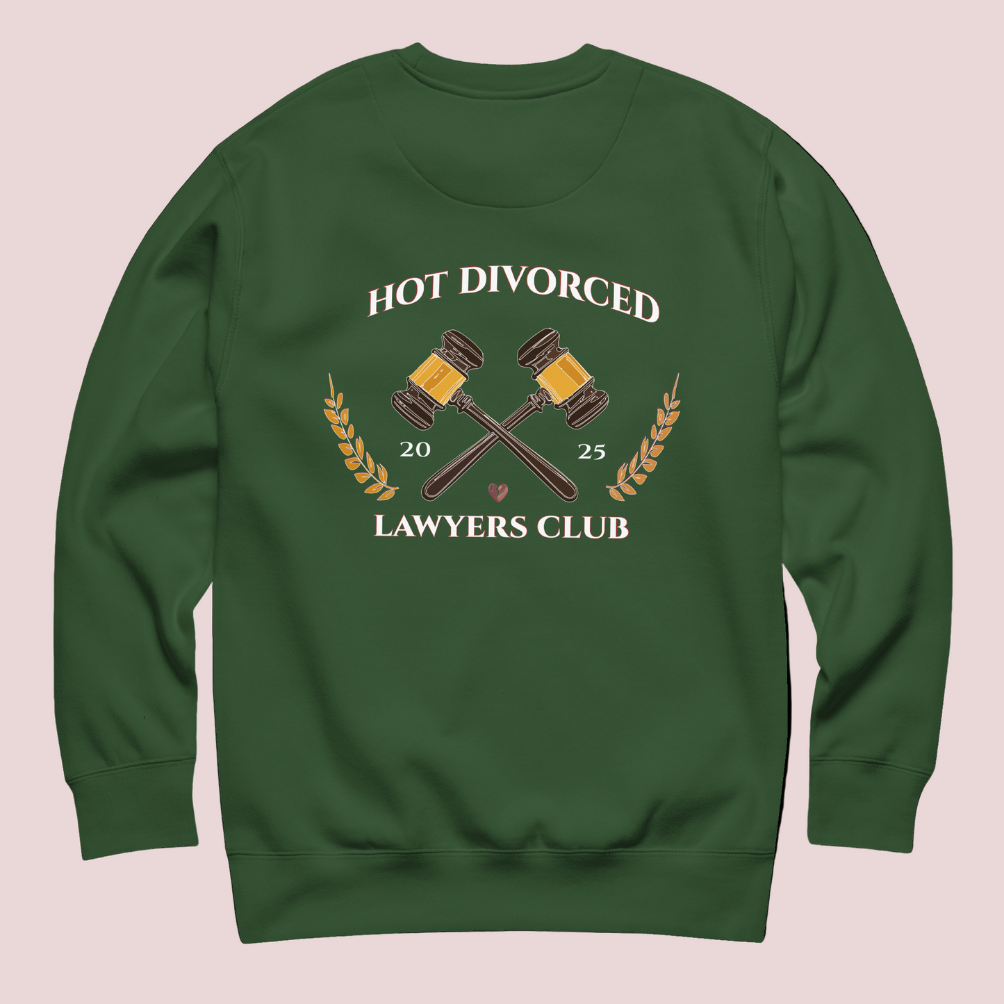 A green, long-sleeved sweatshirt featuring the words "HOT DIVORCED LAWYERS CLUB 2025" with crossed gavels,  laurel leaves, and a broken heart  graphic.