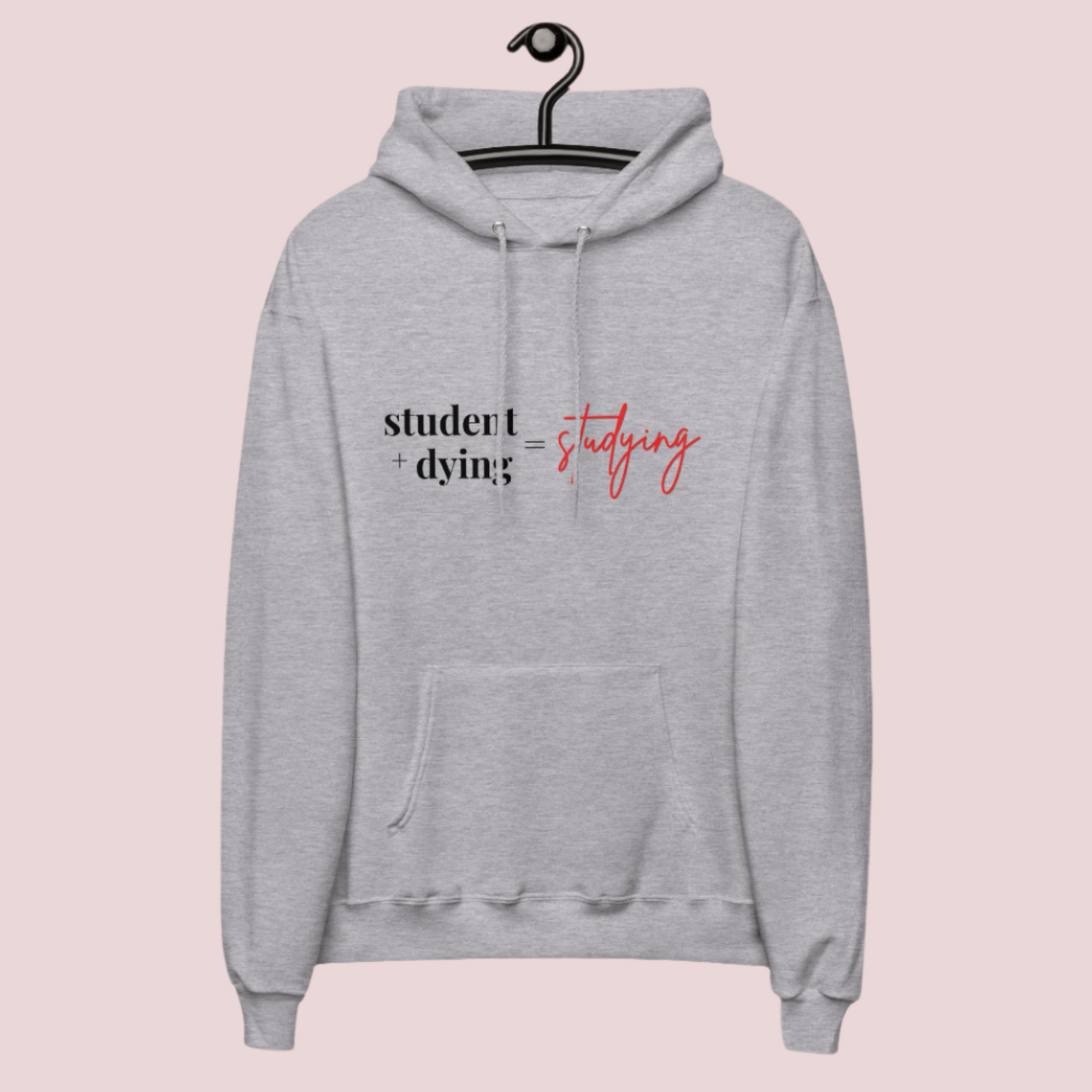 A grey hoodie showing the text "student + dying = studying" ™