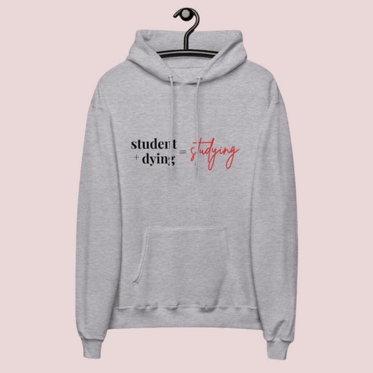 A grey hoodie showing the text "student + dying = studying" ™