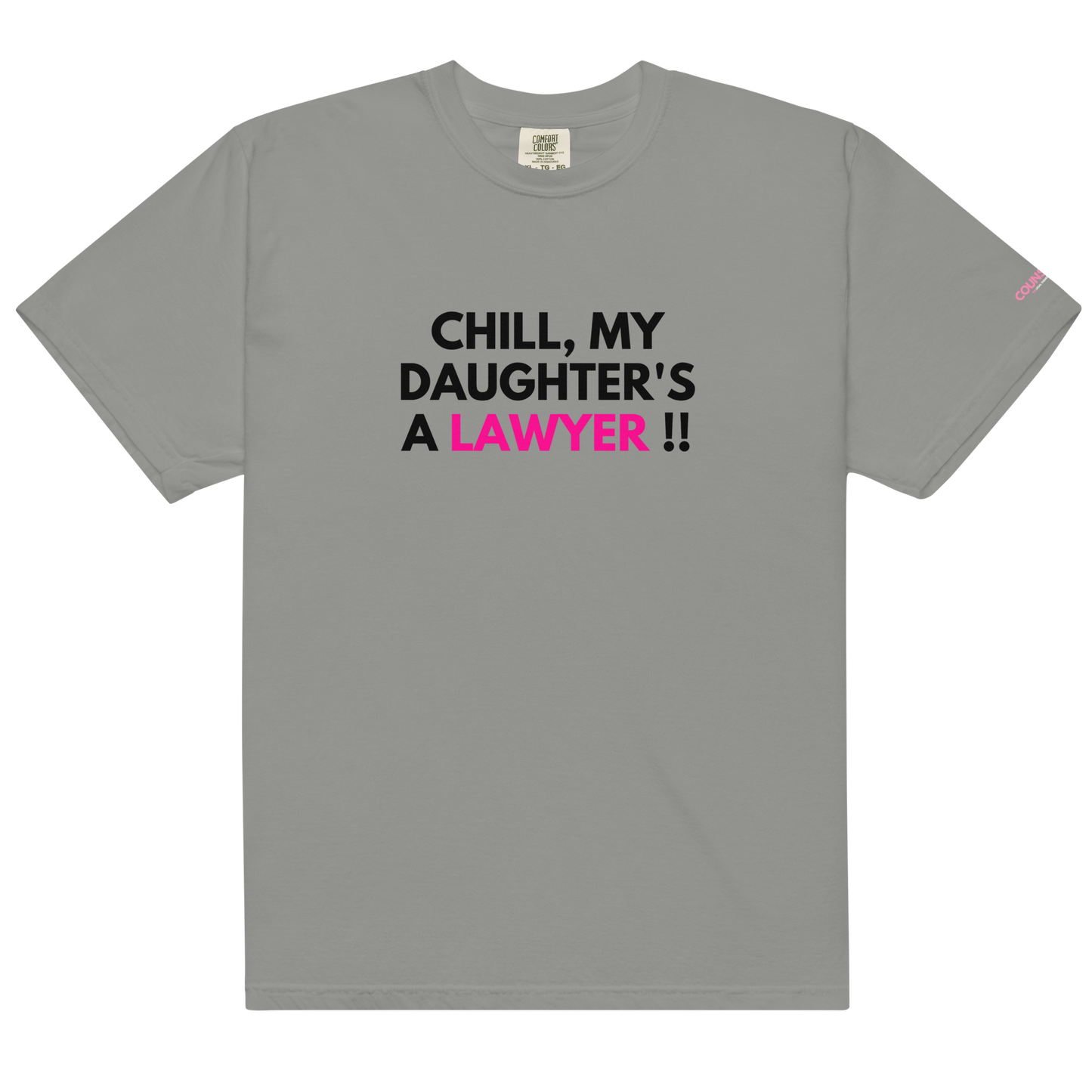 The "Chill" Parent's Tee !! - THE COUNSELLE COLLECTION - T-shirt with the slogan "CHILL MY DAUGHTER'S A LAWYER."