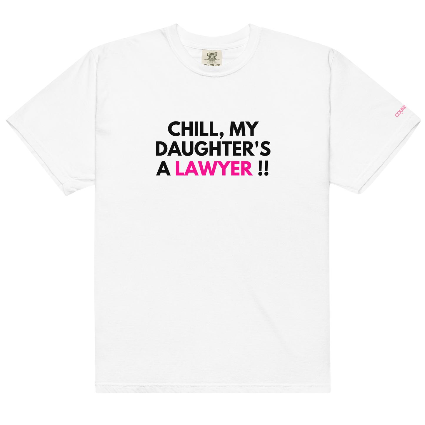 The "Chill" Parent's Tee !! - THE COUNSELLE COLLECTION - T-shirt with the slogan "CHILL MY DAUGHTER'S A LAWYER."