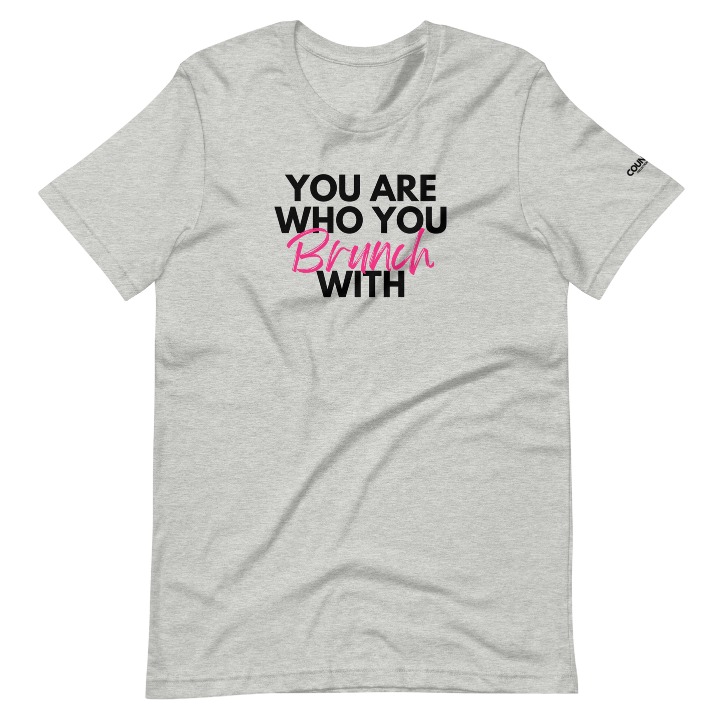 Brunch Tee by THE COUNSELLE COLLECTION - T-shirt with the slogan "You are who you brunch with."